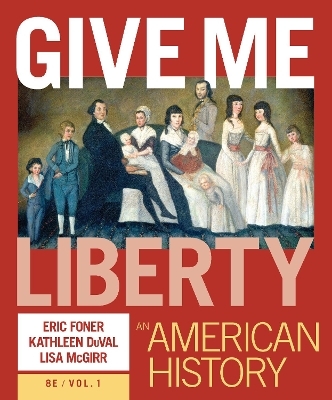 Give Me Liberty! - Eric Foner, Kathleen Duval, Lisa McGirr