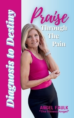 Praise Through the Pain - Angel Faulk