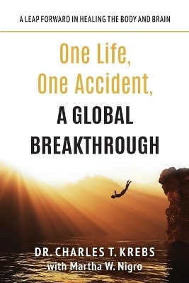 One Life, One Accident, A Global Breakthrough - Dr Charles T Krebs, Martha W Nigro