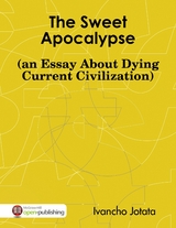 Sweet Apocalypse (an Essay About Dying Current Civilization) -  Ivancho Jotata