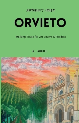 Antonia's Italy - Orvieto - Walking Tours for Art Lovers and Foodies