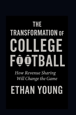 The Transformation of College Football - Ethan Young