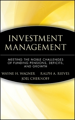 Investment Management &ndash; Meeting the Noble Challenges of Funding Pensions, Deficits, and Growth - W Wagner