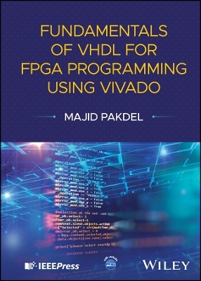 Fundamentals of VHDL for FPGA Programming Using Vivado - MAJID PAKDEL