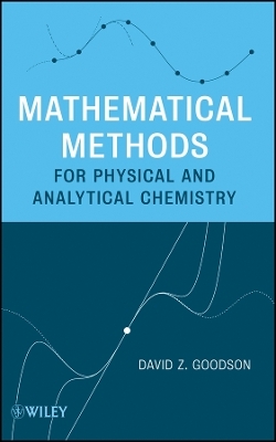 Mathematical Methods for Physical and Analytical Chemistry - DZ Goodson