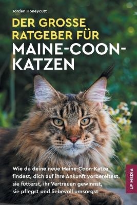 Der gro&szlig;e Ratgeber f&uuml;r Maine-Coon-Katzen - Jordan Honeycutt