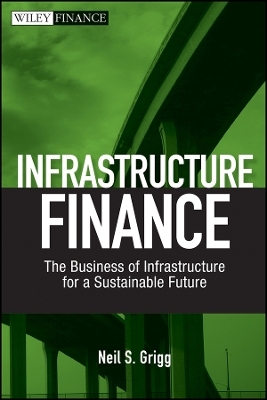 Infrastructure Finance – The Business of Infrastructure for a Sustainable Future