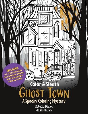 Color & Sleuth: Ghost Town - Rebecca Demos, Ellie Alexander