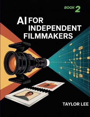 AI for Independent Filmmakers - Taylor Lee