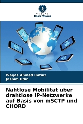 Nahtlose Mobilit&auml;t &uuml;ber drahtlose IP-Netzwerke auf Basis von mSCTP und CHORD - Waqas Ahmed Imtiaz, Jashim Udin