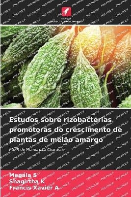 Estudos sobre rizobact&eacute;rias promotoras do crescimento de plantas de mel&atilde;o amargo - Megala S, Shagirtha K, Francis Xavier A