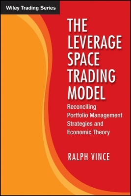 The Leverage Space Trading Model – Reconciling Portfolio Management Strategies and Economic Theory