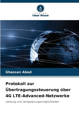Protokoll zur &Uuml;bertragungssteuerung &uuml;ber 4G LTE-Advanced-Netzwerke - Ghassan Abed