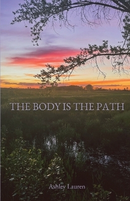 The Body is the Path - Ashley Lauren