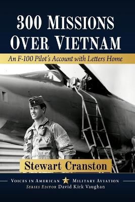 300 Missions Over Vietnam - Stewart Cranston
