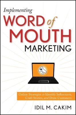 Implementing Word of Mouth Marketing – Online Strategies to Identify Influencers, Craft Stories, and Draw Customers
