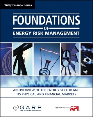 Foundations of Energy Risk Management &ndash; An Overview of the Energy Sector and Its Physical and Fiancial Markets -  GARP (Global Association of Risk Professionals)