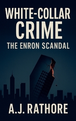 White-Collar Crime Enron Scandal - A J Rathore