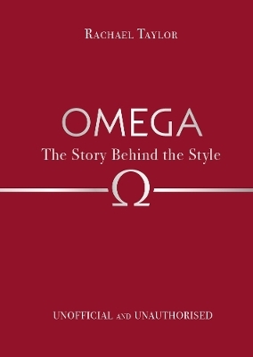 Omega: The Story Behind the Style - Rachael Taylor
