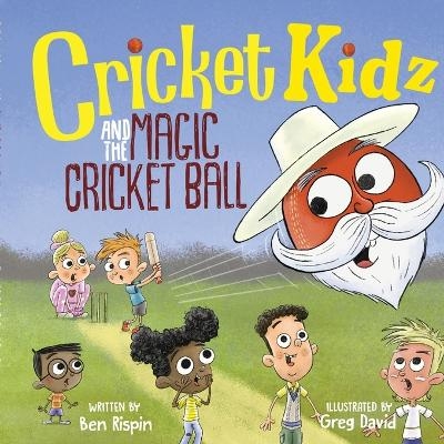 Cricket Kidz and the Magic Cricket Ball - Ben Rispin