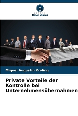 Private Vorteile der Kontrolle bei Unternehmens&uuml;bernahmen - Miguel Augustin Kreling