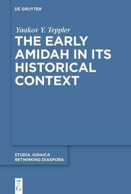 The Early Amidah in Its Historical Context - Yaakov Y. Teppler