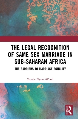 The Legal Recognition of Same-Sex Marriage in Sub-Saharan Africa - Zanele Nyoni-Wood