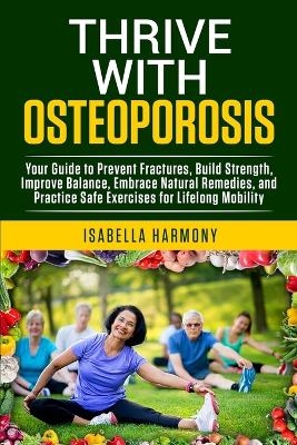 Thrive with Osteoporosis - Isabella Harmony