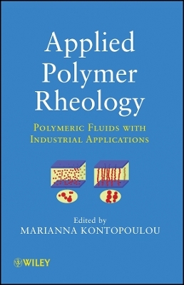 Applied Polymer Rheology: Polymeric Fluids with Industrial Applications - M Kontopoulou