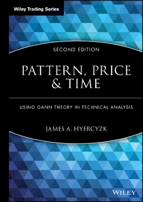 Pattern, Price and Time, 2e &ndash; Using Gan Theory in Technical Analysis - JA Hyerczyk