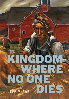 The Kingdom Where No One Dies - Jeff McRae