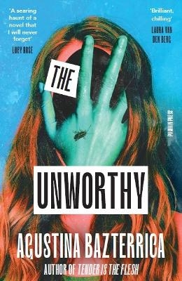 The Unworthy - Agustina Bazterrica