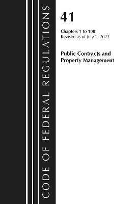 Code of Federal Regulations, Title 41 Public Contracts and Property Management 1-100, Revised as of July 1, 2023