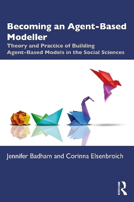 Becoming an Agent-Based Modeller - Jennifer Badham, Corinna Elsenbroich