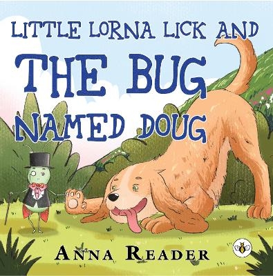 Little Lorna Lick and the Bug Named Doug - Anna Reader