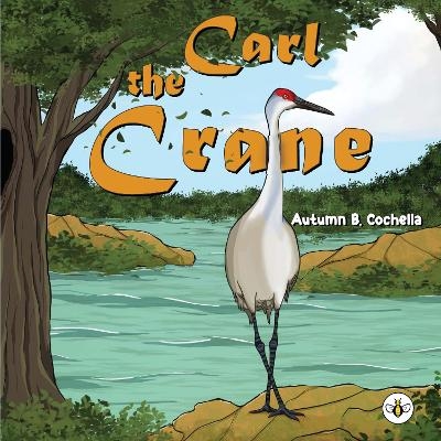 Carl the Crane - Autumn B. Cochella