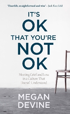 It&rsquo;s OK That You&rsquo;re Not OK - Megan Devine