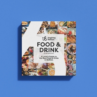 Inspiring Belfast Food & Drink -  Inspiring Belfast, Alan Wallace