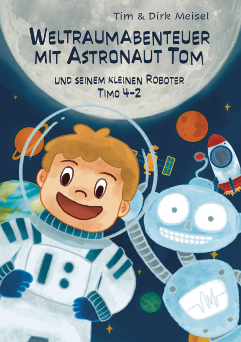 Weltraumabenteuer mit Astronaut Tom - Dirk Meisel, Tim Meisel