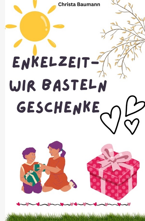Enkelzeit- wir basteln Geschenke - Christa Baumann