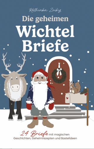 Die geheimen Wichtelbriefe – 24 Briefe mit magischen Geschichten, Geheimrezepten und Bastelideen