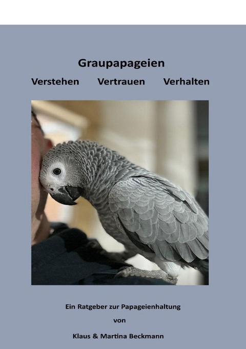 Graupapageien Verstehen Vertrauen Verhalten - Klaus Beckmann
