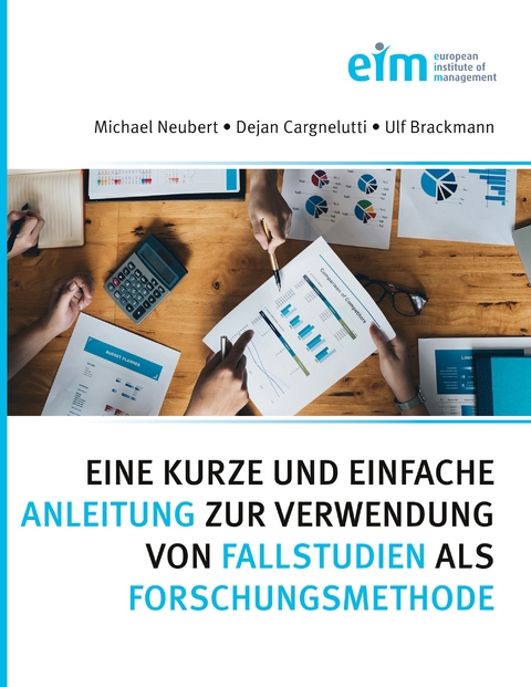 Eine kurze und einfache Anleitung zur Verwendung von Fallstudien als Forschungsmethode - Michal Neubert, Ulf Brackmann, Dejan Cargnelutti