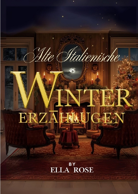 Alte italienische Erz&auml;hlungen zur Winterzeit - Ella Rose