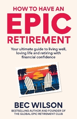 How to Have an Epic Retirement - Bec Wilson