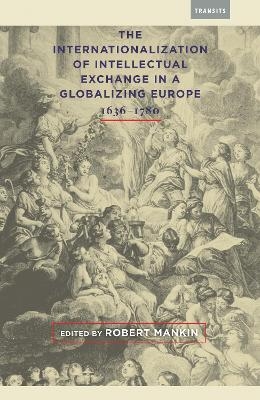 The Internationalization of Intellectual Exchange in a Globalizing Europe, 1636&ndash;1780 - 