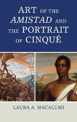 Art of the Amistad and The Portrait of Cinqu&eacute; - Laura A. Macaluso