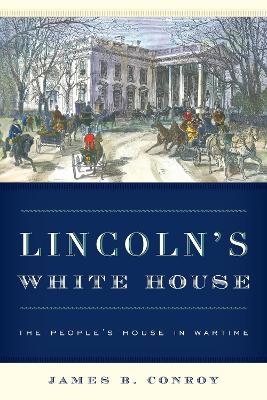 Lincoln's White House - James B. Conroy