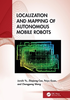 Localization and Mapping of Autonomous Mobile Robots - Junzhi Yu, Zhiqiang Cao, Peiyu Guan, Chengpeng Wang