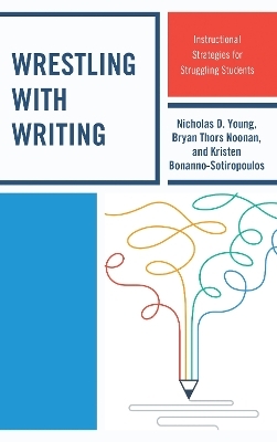 Wrestling with Writing - Nicholas D. Young, Bryan Thors Noonan, Kristen Bonanno-Sotiropoulos